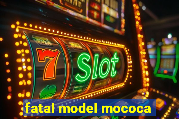 fatal model mococa